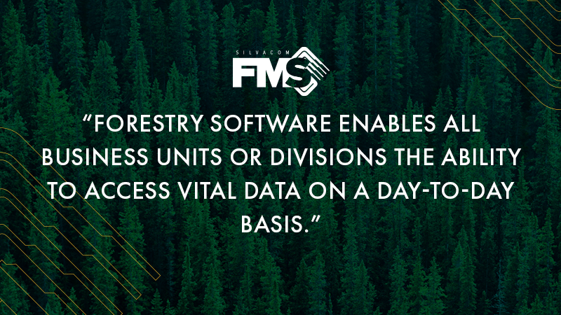 Forestry software enables all business units or divisions the ability to access vital data on a day-to-day basis.