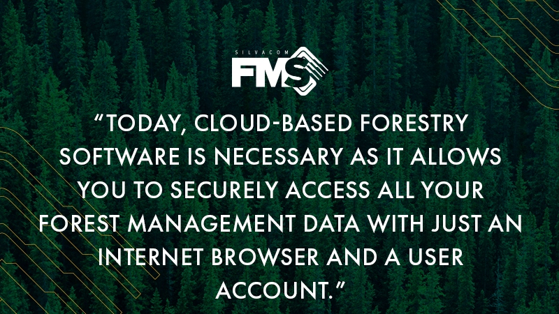 Today, cloud-based forestry software is necessary as it allows you to securely access all your forest management data with just an internet browser and a user account