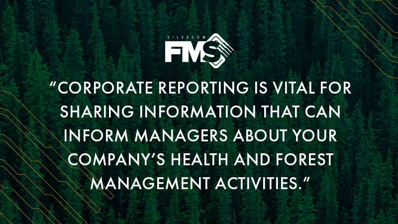 corporate reporting is vital for sharing information that can inform managers about your company’s health and forest management activities