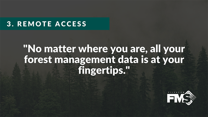 Silvacom FMS (forest management system) offers remote access so that no matter where you are, all your forest management data is at your fingertips.