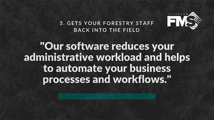 Our forestry software, Silvacom FMS (forest management system), reduces your administrative workload making your forest management efforts much easier