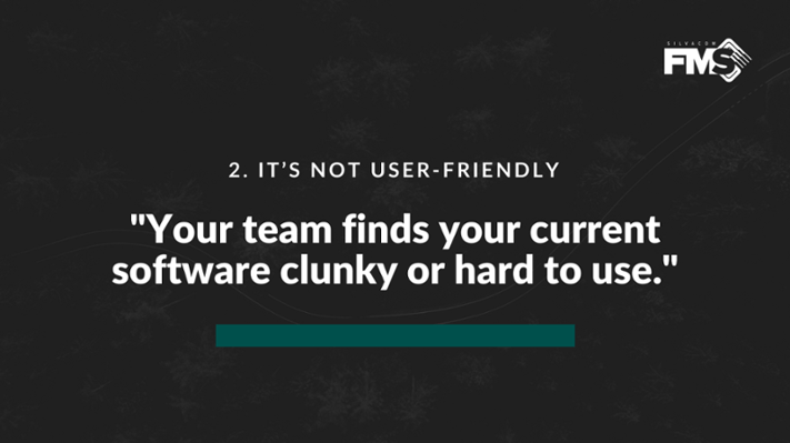 If your team finds your current software clunky or hard to use, then they’re probably avoiding it or not using it to its full potential. If this is happening in your company, it may be time to look for more user-friendly forestry software.